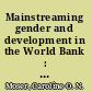 Mainstreaming gender and development in the World Bank : progress and recommendations /