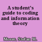 A student's guide to coding and information theory