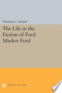 The life in the fiction of Ford Madox Ford /