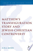 Matthew's Transfiguration story and Jewish-Christian controversy /