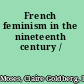 French feminism in the nineteenth century /