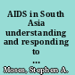 AIDS in South Asia understanding and responding to a heterogeneous epidemic /