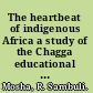 The heartbeat of indigenous Africa a study of the Chagga educational system /