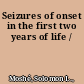 Seizures of onset in the first two years of life /