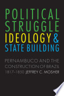 Political struggle, ideology, and state building : Pernambuco and the construction of Brazil, 1817-1850 /