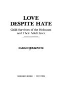 Love despite hate : child survivors of the Holocaust and their adult lives /