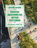 Small scale creative solutions for better city living /