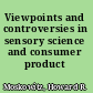 Viewpoints and controversies in sensory science and consumer product testing