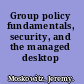 Group policy fundamentals, security, and the managed desktop /