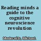 Reading minds a guide to the cognitive neuroscience revolution /