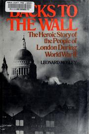 Backs to the wall ; the heroic story of the people of London during World War II.