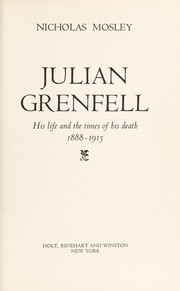 Julian Grenfell, his life and the times of his death, 1888-1915 /