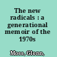 The new radicals : a generational memoir of the 1970s /