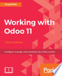 Working with Odoo 11 : configure, manage, and customize your Odoo system /