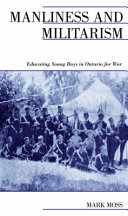 Manliness and militarism : educating young boys in Ontario for war /