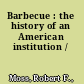 Barbecue : the history of an American institution /