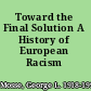 Toward the Final Solution A History of European Racism /