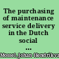 The purchasing of maintenance service delivery in the Dutch social housing sector optimising commodity strategies for delivering maintenance services to tenants : proefschrift /