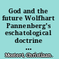 God and the future Wolfhart Pannenberg's eschatological doctrine of God /