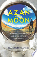 Azan on the moon : entangling modernity along Tajikistan's Pamir highway /