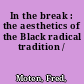 In the break : the aesthetics of the Black radical tradition /