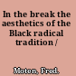 In the break the aesthetics of the Black radical tradition /