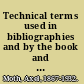 Technical terms used in bibliographies and by the book and printing trades : forming a supplement to F.K. Walter's Abbreviations and technical terms used in book catalogs and in bibliographies /
