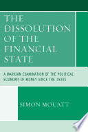 The dissolution of the financial state : a Marxian examination of the political economy of money since the 1930s /