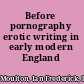 Before pornography erotic writing in early modern England /