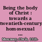 Being the body of Christ : towards a twentieth-century homosexual theology for the Anglican Church /