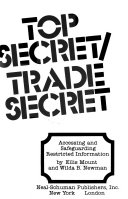 Top secret/trade secret : accessing and safeguarding restricted information /