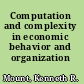 Computation and complexity in economic behavior and organization