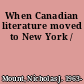 When Canadian literature moved to New York /