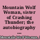 Mountain Wolf Woman, sister of Crashing Thunder; the autobiography of a Winnebago Indian.