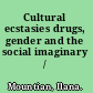 Cultural ecstasies drugs, gender and the social imaginary /