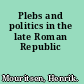 Plebs and politics in the late Roman Republic