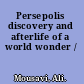 Persepolis discovery and afterlife of a world wonder /