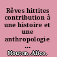 Rêves hittites contribution à une histoire et une anthropologie du rêve en Anatolie ancienne /