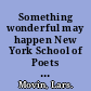 Something wonderful may happen New York School of Poets and beyond /