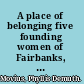A place of belonging five founding women of Fairbanks, Alaska /