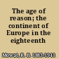 The age of reason; the continent of Europe in the eighteenth century