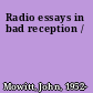 Radio essays in bad reception /