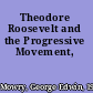 Theodore Roosevelt and the Progressive Movement,