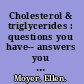 Cholesterol & triglycerides : questions you have-- answers you need /