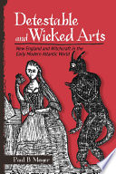 Detestable and Wicked Arts New England and Witchcraft in the Early Modern Atlantic World /