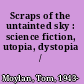 Scraps of the untainted sky : science fiction, utopia, dystopia /