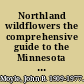 Northland wildflowers the comprehensive guide to the Minnesota region /