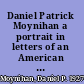 Daniel Patrick Moynihan a portrait in letters of an American visionary /
