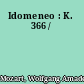 Idomeneo : K. 366 /