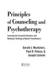 Principles of counseling and psychotherapy : learning the essential domains and nonlinear thinking of master practitioners /
